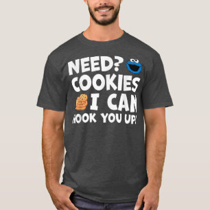 Need Cookies I Can Hook You Up Funny Baker Pastry  T-Shirt