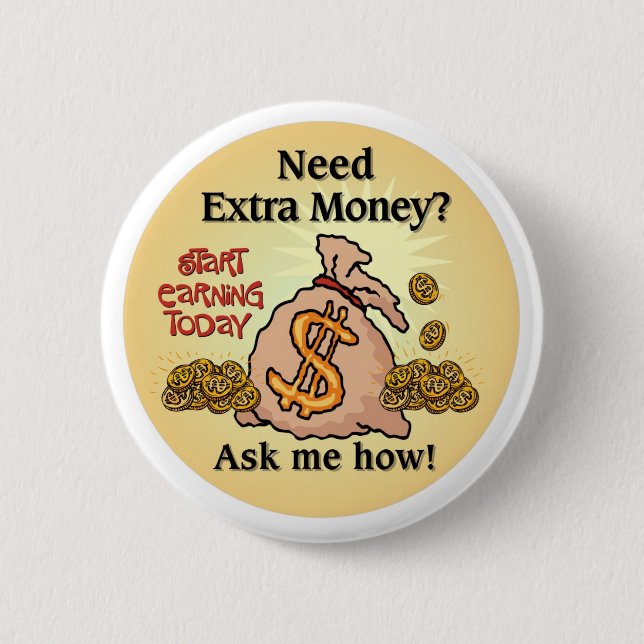 Need Extra Money?Ask me how... 2 Inch Round Button (Front)