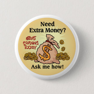 Need Extra Money?Ask me how... 2 Inch Round Button