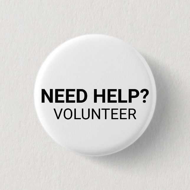 Need Help Volunteer black white custom text simple 1 Inch Round Button (Front)