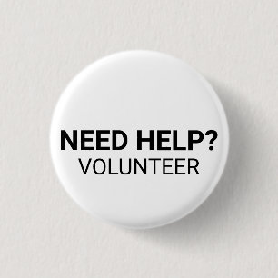 Need Help Volunteer black white custom text simple 1 Inch Round Button