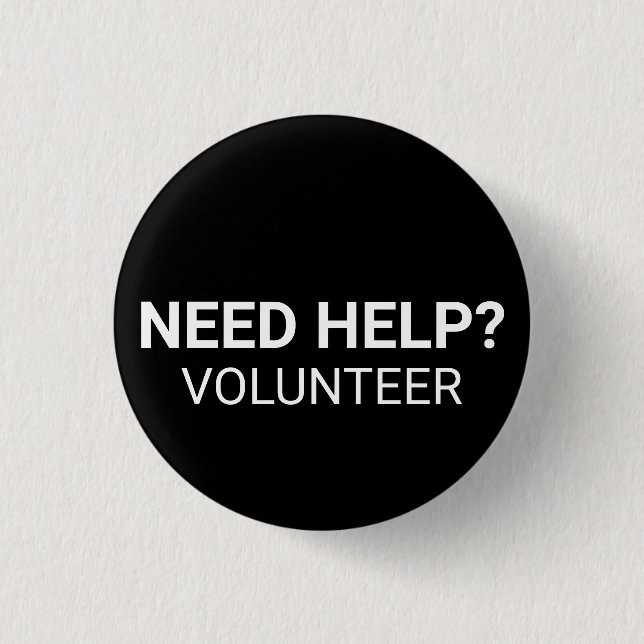 Need Help Volunteer white black custom text simple 1 Inch Round Button (Front)