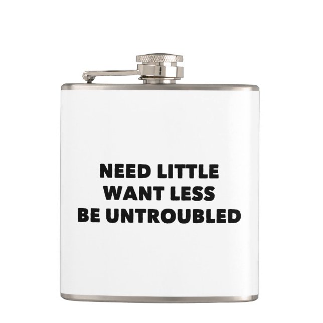 Need Little Want Less Be Untroubled Hip Flask (Front)
