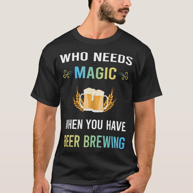 Need Magic Beer Brewing Brew Brewer T-Shirt (Front)