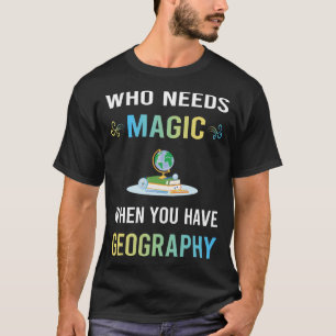 Need Magic Geography T-Shirt