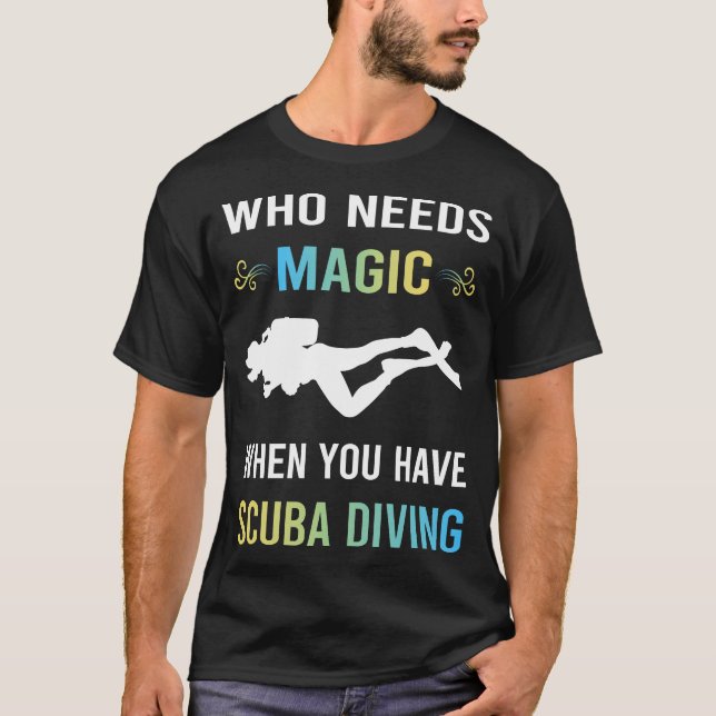 Need Magic Scuba Diving Diver T-Shirt (Front)