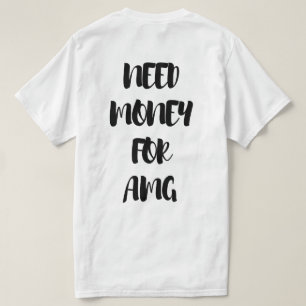 NEED MONEY FOR AMG T-Shirt