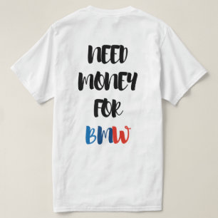 NEED MONEY FOR BMW T-Shirt