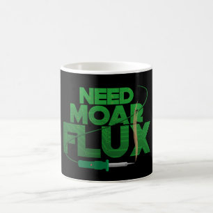 NEED MORE FLUX SOLDERING COFFEE MUG