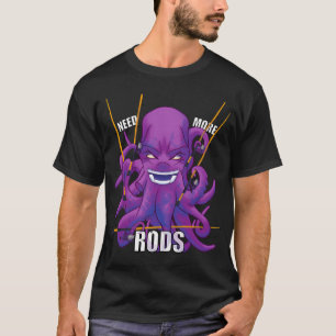 Need More Rods T-Shirt