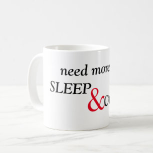 Need more sleep and coffee text mug