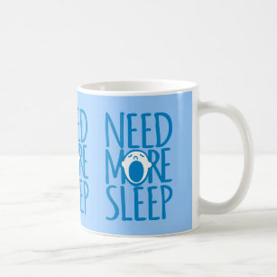 Need more sleep blue white slogan mug