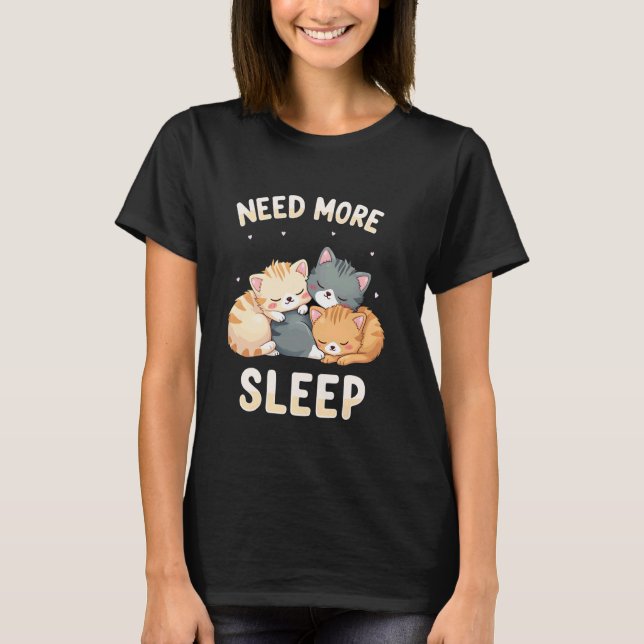 Need More Sleep Cute Lazy Cat Napping Design T-Shirt (Front)