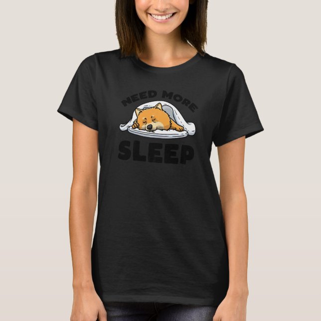 Need More Sleep Pomeranian Dog Sleeping Napping T-Shirt (Front)