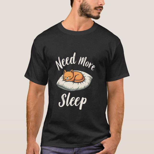Need More Sleep Sleeping cat T-Shirt (Front)
