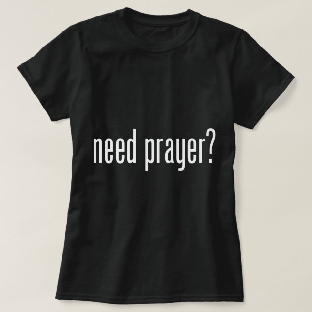 Need Prayer  Typography Christian Ministry Outreac T-Shirt (Design Front)