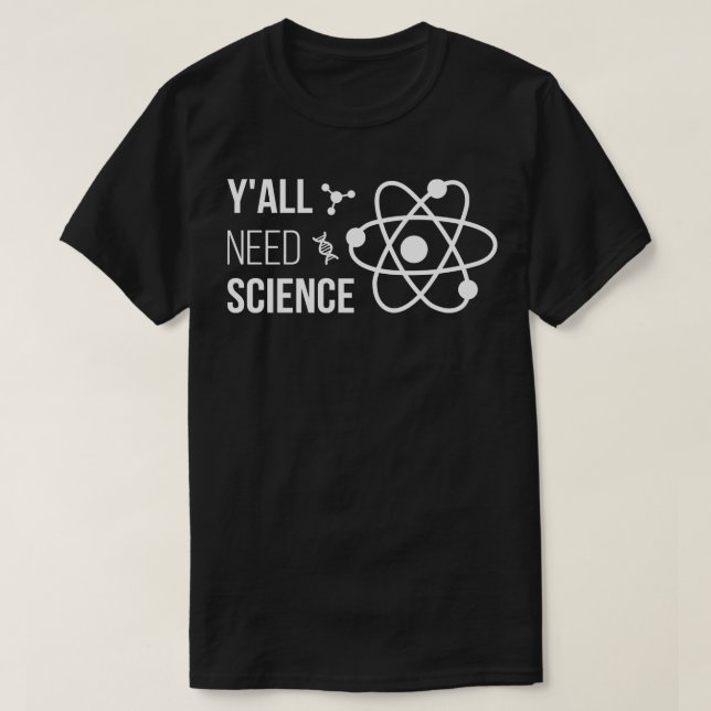 Need Science IV Chemistry Biology Physics Teacher T-Shirt (Design Front)