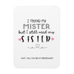 Need sister bridesmaid proposal  magnet