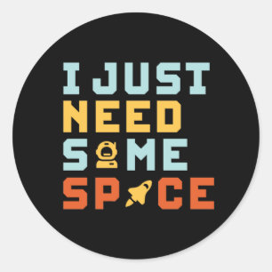 Need Some Space Funny Astronomy Geek Puns Classic Round Sticker