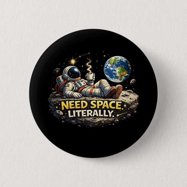 Need Space Literally 2 Inch Round Button (Front)
