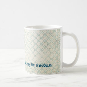 Need Tea and Maybe a Scone Coffee Mug