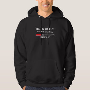Need To Code Caffeine Loading Please Wait Develope Hoodie