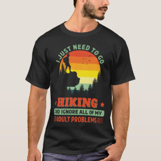 Need to go Hiking Hike Hiker Outdoors Backpaking T-Shirt