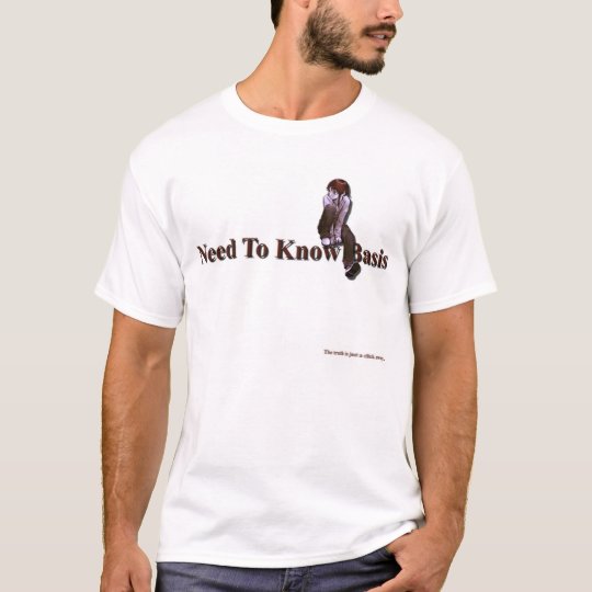 Need To Know Basis, lain, the truth is just a clic T-Shirt
