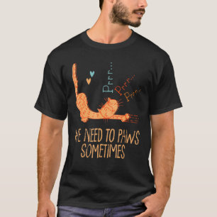 Need To Paws Sometimes Cat Workout T-Shirt