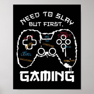 Need To Slay But First Gaming Funny Gamer Video  Poster