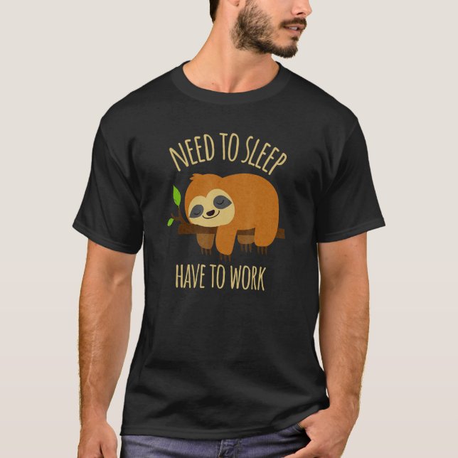 Need To Sleep Have To Work   Working From Bed Slot T-Shirt (Front)