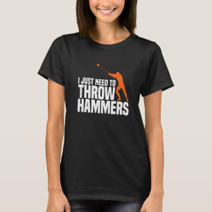 Need To Throw Hammer Throwing Thrower Track Field  T-Shirt