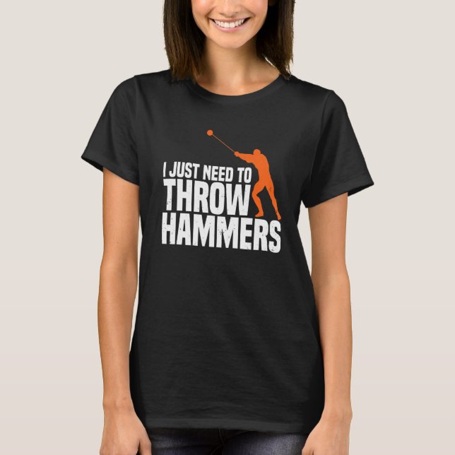 Need To Throw Hammer Throwing Thrower Track Field  T-Shirt (Front)