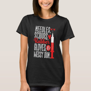 Needles Scrubs Gloves Messy Bun Phlebotomist Phleb T-Shirt