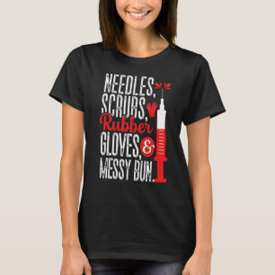 Needles Scrubs Gloves Messy Bun Phlebotomist Phleb T-Shirt