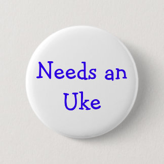 Needs anUke 2 Inch Round Button