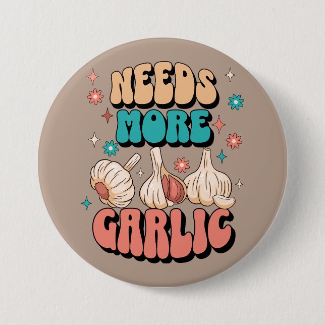 Needs More Garlic 3 Inch Round Button (Front)
