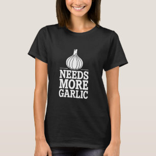 Needs More Garlic Funny Cooking Design T-Shirt