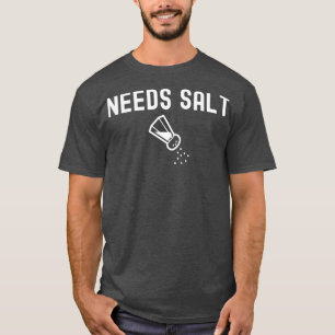 Needs Salt Chef Funny Cooking  T-Shirt