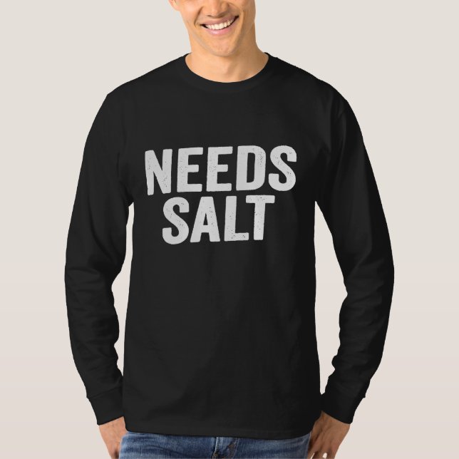 Needs Salt  Cooking Chef   1 T-Shirt (Front)