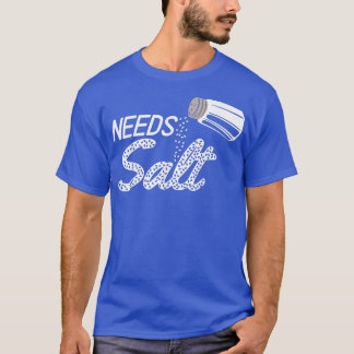 Needs Salt Culinary Gangster Cooking Master Chef C T-Shirt