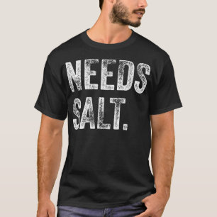 Needs Salt Funny Cooking Baking Chef Assistant Bak T-Shirt