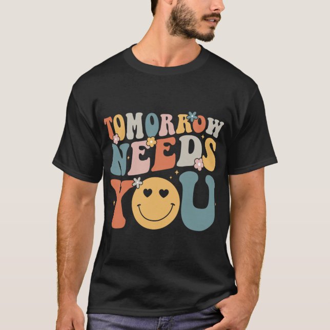Needs You Mental Health Awareness Groovy Retro 2  T-Shirt (Front)