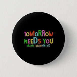 Needs You Mental Health Problems Awareness Men Wom 2 Inch Round Button