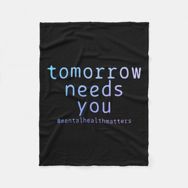 Needs You Mental Health Problems Suicide Awareness Fleece Blanket (Front)