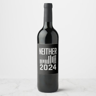Neither 2024 Funny Political Election 2024  Wine Label