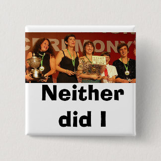 Neither did I (Colour) 2 Inch Square Button