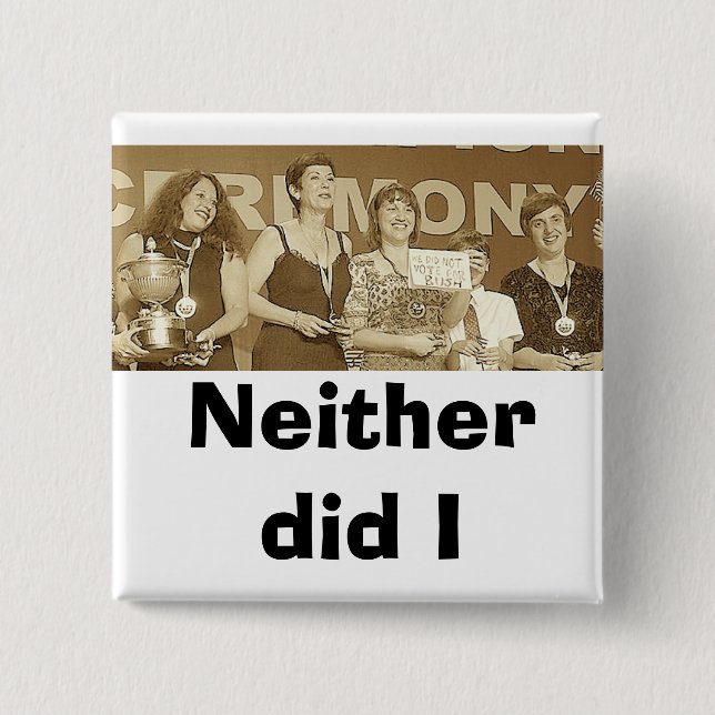 Neither did I (Sepia) 2 Inch Square Button (Front)