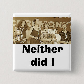 Neither did I (Sepia) 2 Inch Square Button