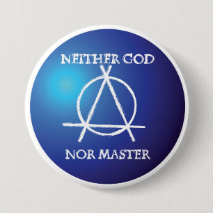 Neither God Nor Master Anarchy Symbol  3 Inch Round Button